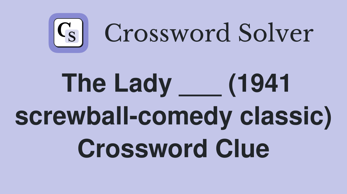 The Lady ___ (1941 classic) Crossword Clue Answers